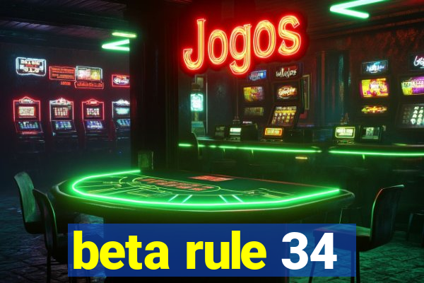 beta rule 34